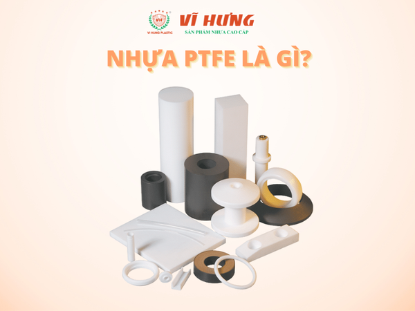 NHỰA PTFE LÀ GÌ? “VẬT LIỆU KHÔNG DÍNH” SIÊU BỀN TRONG NGÀNH CÔNG NGHIỆP
