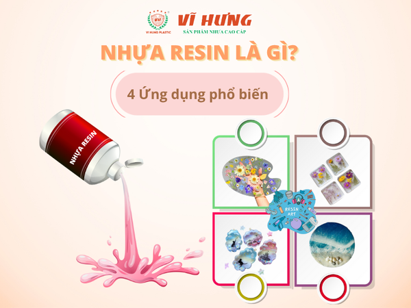 BÍ MẬT VỀ NHỰA RESIN VÀ 4 ỨNG DỤNG PHỔ BIẾN