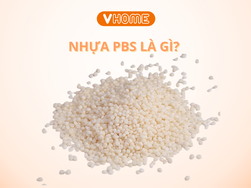 NHỰA PBS LÀ GÌ? TÌM HIỂU ĐẶC TÍNH VÀ ỨNG DỤNG CỦA PBS