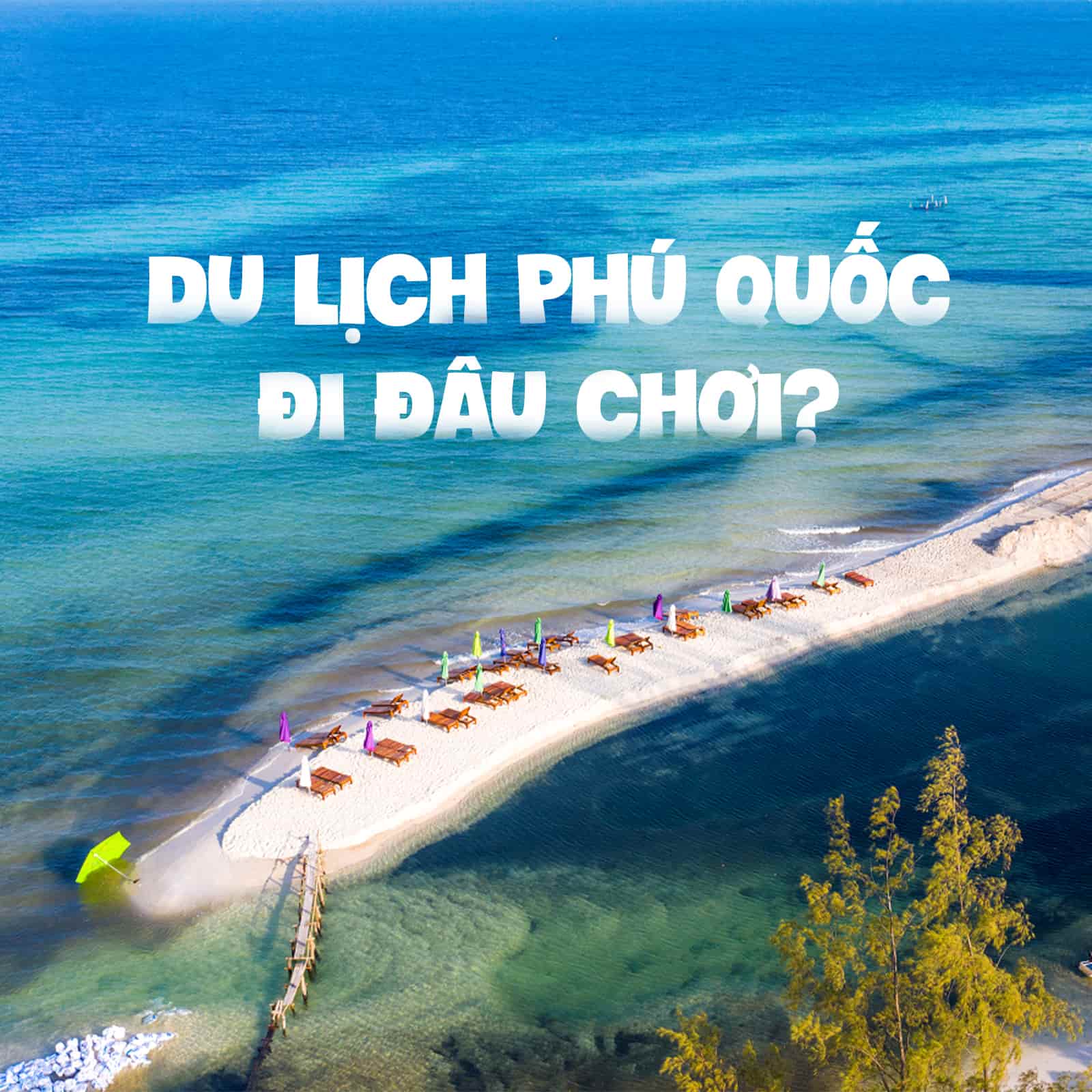Du lịch Phú Quốc thì nên đi đâu chơi?