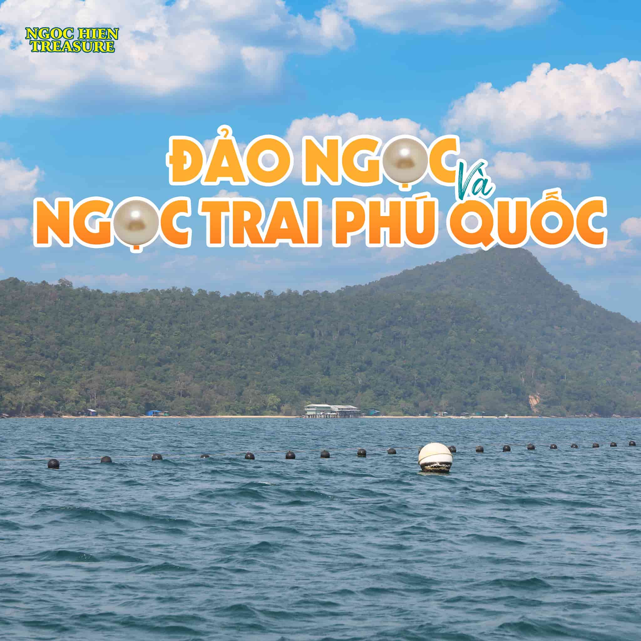 Đảo Ngọc và ngọc trai Phú Quốc – Hai biểu tượng hội tụ tại Ngọc Hiền