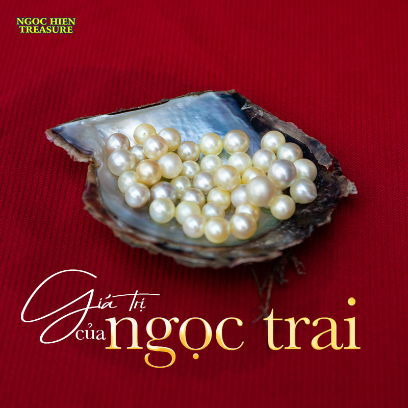 Giá trị của ngọc trai – Bí mật ít ai biết về công dụng và ý nghĩa ngọc trai