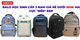 Balo Học Sinh Cấp 2 Nam Giá Rẻ Dưới 500K Mà Cực BỀN Đẹp