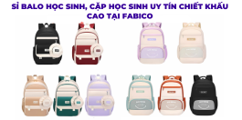 Sỉ Balo Học Sinh, Cặp Học Sinh Uy Tín Chiết Khấu Cao Tại Fabico