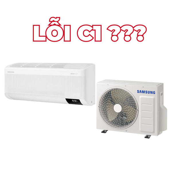 Máy lạnh Samsung báo lỗi C1 - Tìm hiểu sâu về nguyên nhân và cách khắc phục hiệu quả
