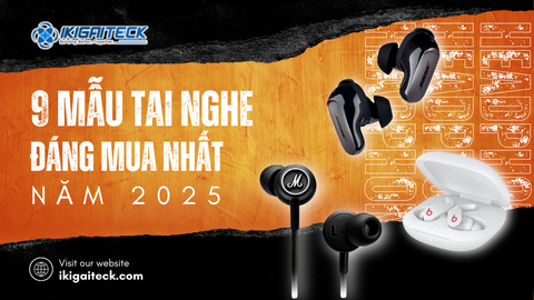 9 mẫu tai nghe đáng mua nhất năm 2025