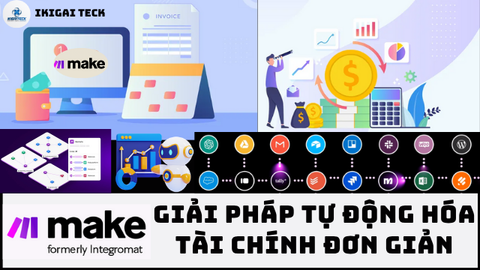 Tự động hóa tài chính với Make: Nhẹ gánh chi phí – chủ động dòng tiền – đúng hạn lương thưởng