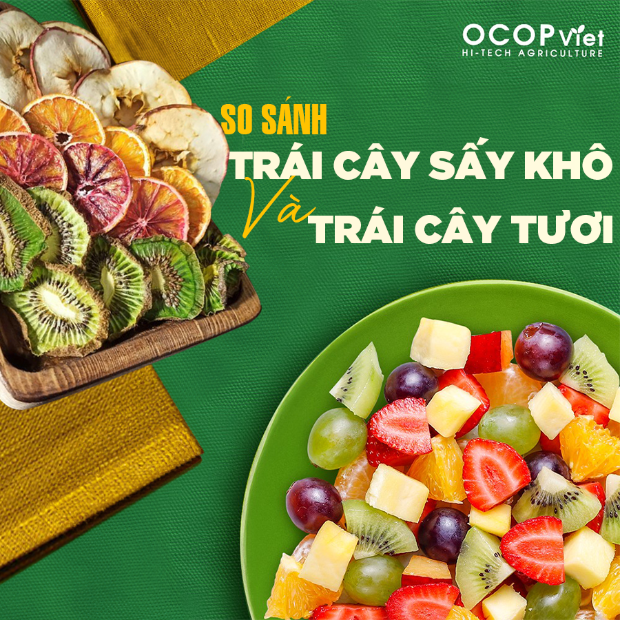 So Sánh Trái Cây Thập Cẩm Sấy Khô & Trái Cây Tươi
