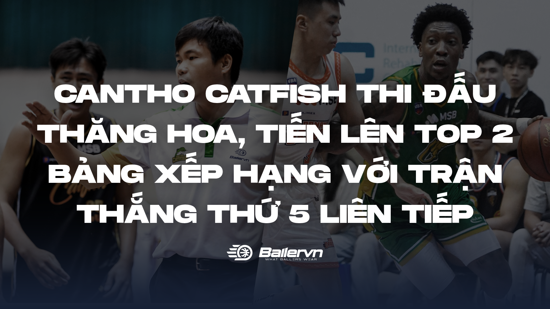 Cantho Catfish thi đấu thăng hoa, tiến lên top 2 bảng xếp hạng với trận thắng thứ 5 liên tiếp