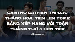 Cantho Catfish thi đấu thăng hoa, tiến lên top 2 bảng xếp hạng với trận thắng thứ 5 liên tiếp
