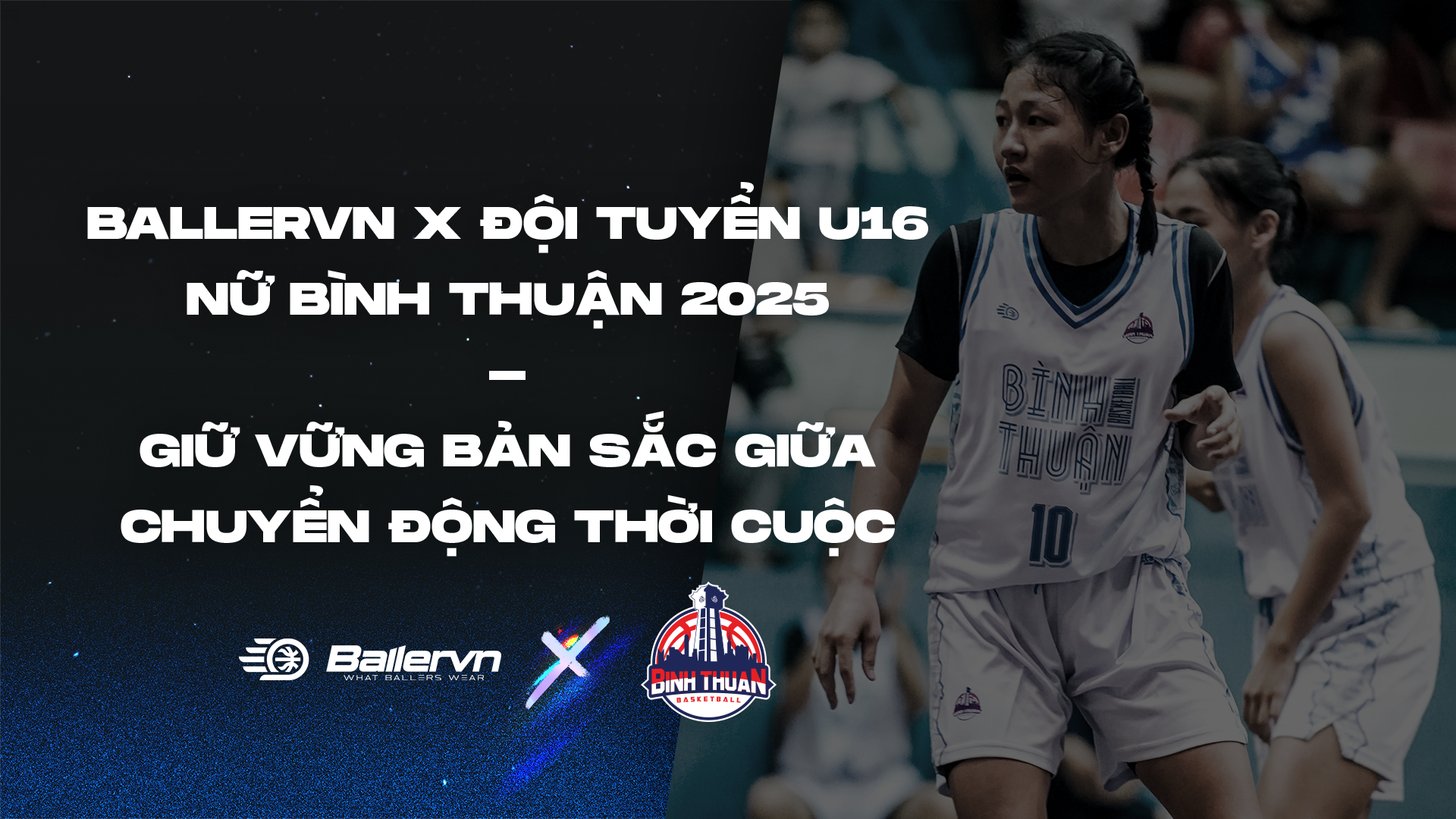 Ballervn x Đội tuyển U16 Nữ Bình Thuận 2025: Giữ vững bản sắc giữa chuyển động thời cuộc