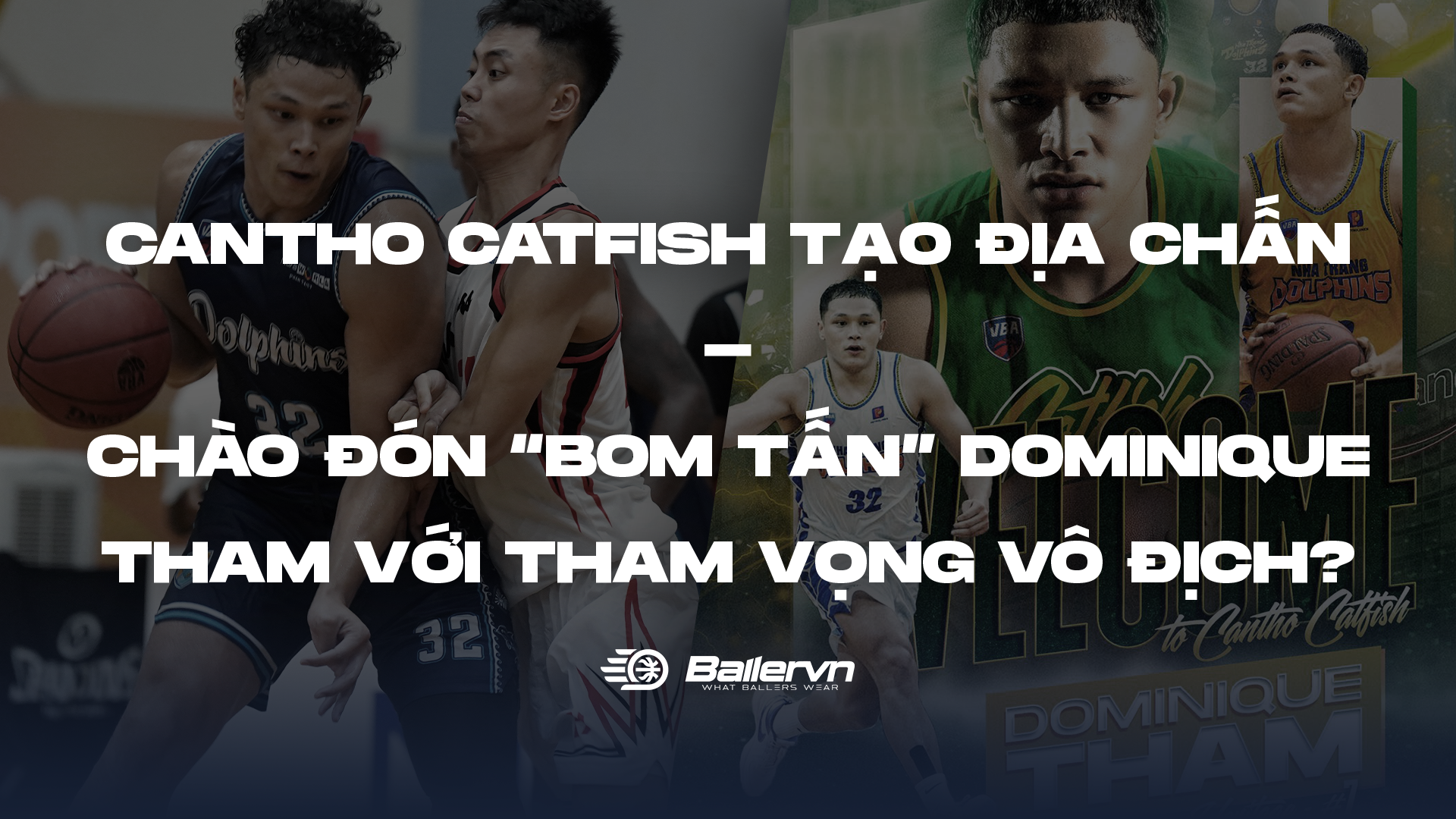 Cantho Catfish tạo địa chấn: Chào đón “bom tấn” Dominique Tham với tham vọng Vô địch?
