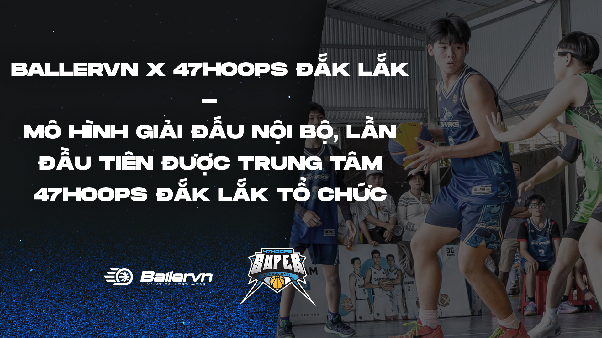 Ballervn x 47Hoops Đắk Lắk - Giải đấu 47Hoops Super League U15 Division 2025
