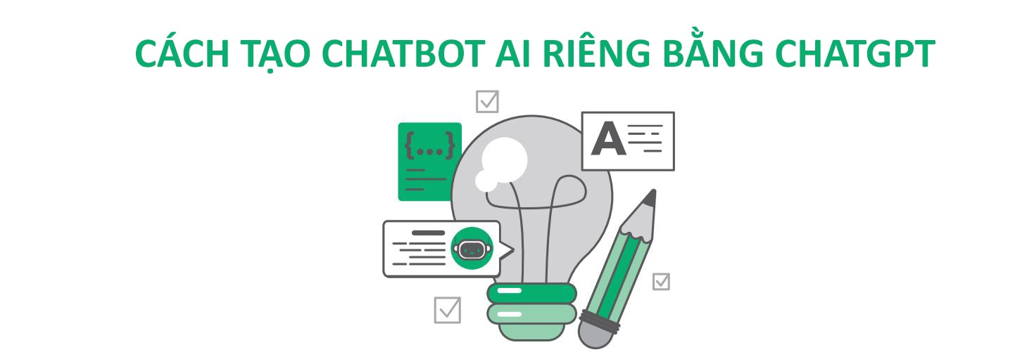 Cách tạo chatbot AI riêng bằng ChatGPT: Hướng dẫn chi tiết từ A – Z