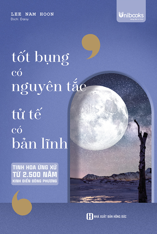 Tốt bụng có nguyên tắc, tử tế có bản lĩnh – Tinh hoa ứng xử từ 2.500 năm kinh điển Đông phương
