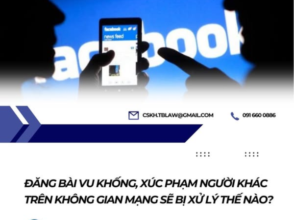 Đăng bài vu khống, xúc phạm người khác trên không gian mạng sẽ bị xử lý thế nào?