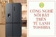 Công nghệ nổi bật trên tủ lạnh Toshiba