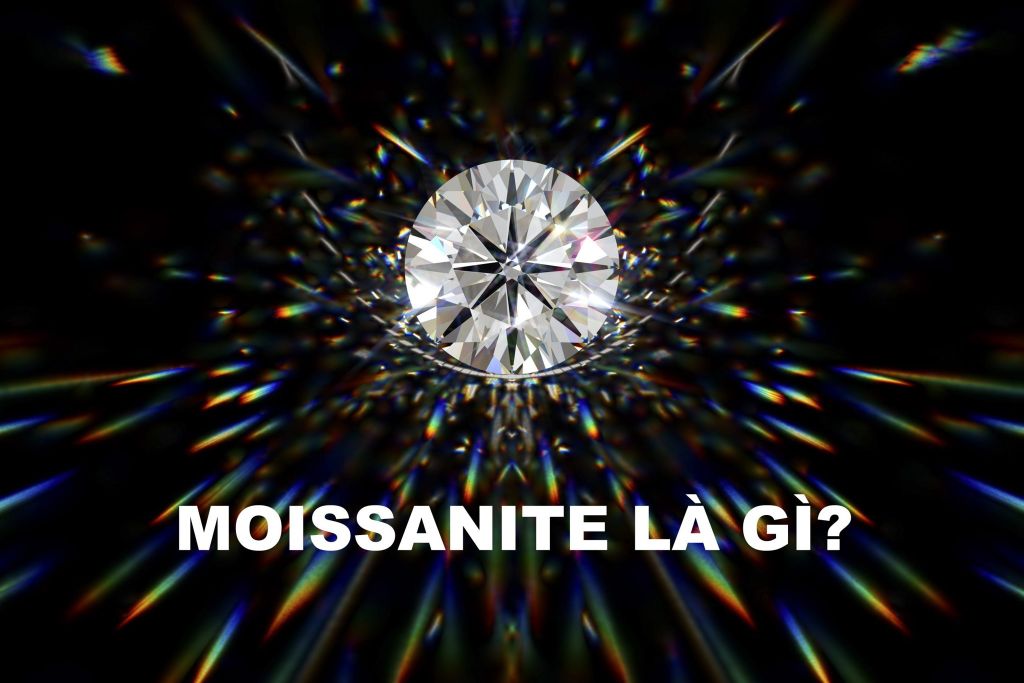 MOISSANITE LÀ GÌ - LIỆU BẠN ĐÃ HIỂU RÕ?