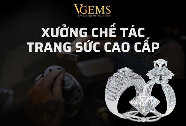 VGEMS - XƯỞNG CHẾ TÁC TRANG SỨC CAO CẤP
