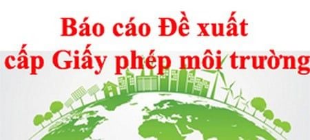 Báo cáo đề xuất cấp giấy phép môi trường là gì
