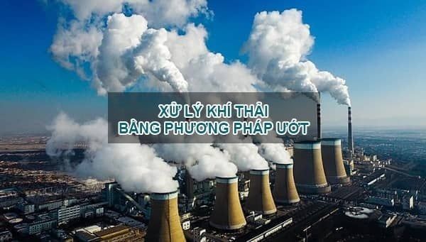 Các loại hệ thống xử lý khí thải bằng phương pháp ướt