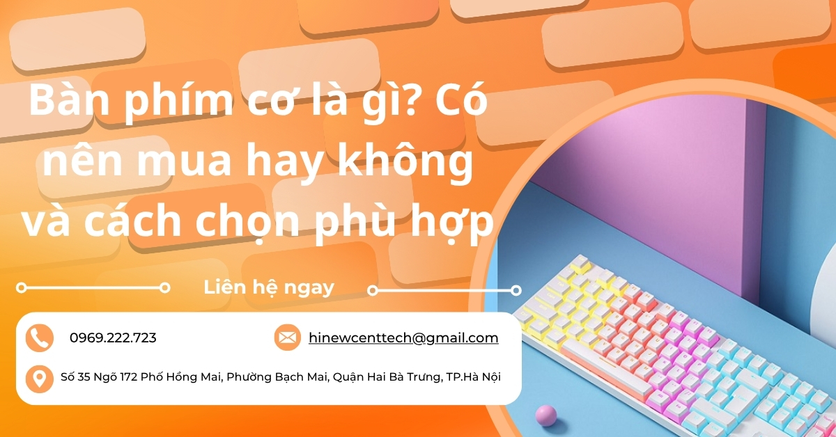 Bàn phím cơ là gì? Có nên mua hay không và cách chọn phù hợp