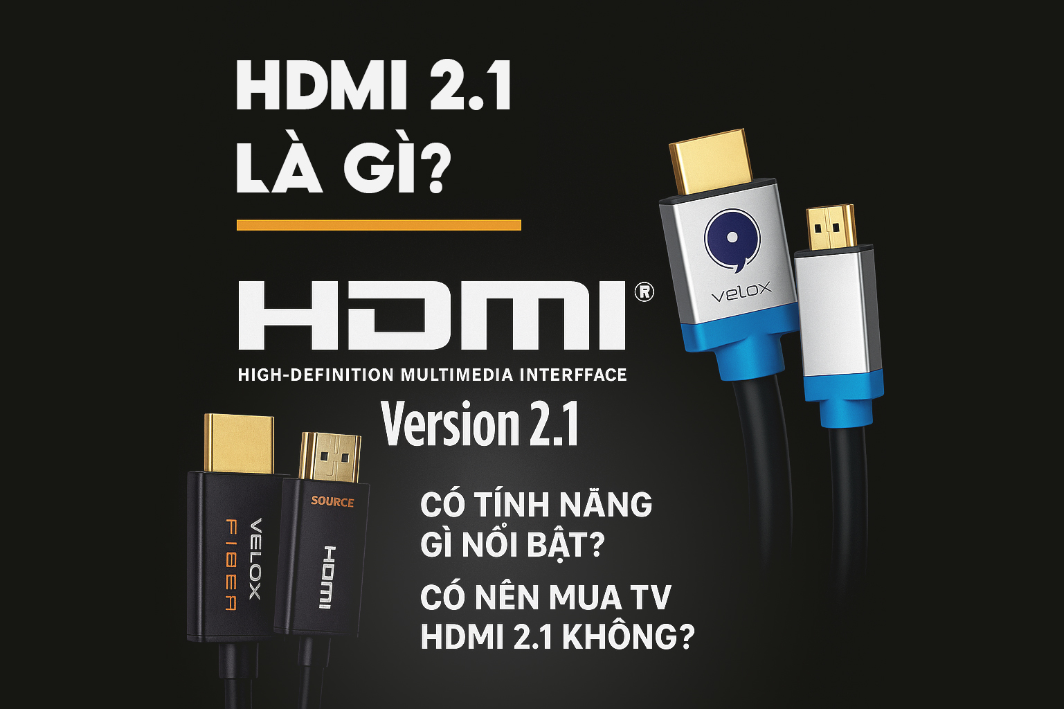 HDMI 2.1 là gì? Có tính năng gì nổi bật? Có nên mua TV HDMI 2.1 không?