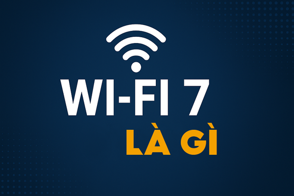 Wi-Fi 7 là gì? Wi-Fi 7 có những tính năng nào vượt trội hơn so với Wi-Fi 6 và khi nào nên mua thiết bị hỗ trợ Wi-Fi 7?