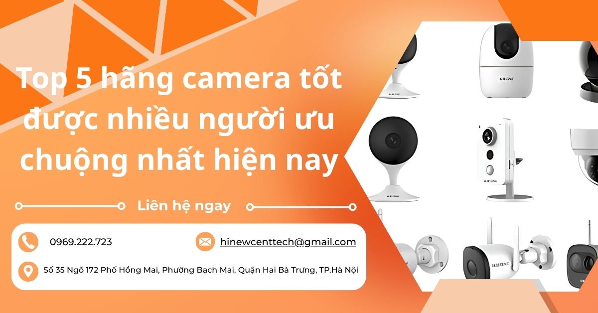 Top 5 hãng camera tốt được nhiều người ưu chuộng nhất hiện nay