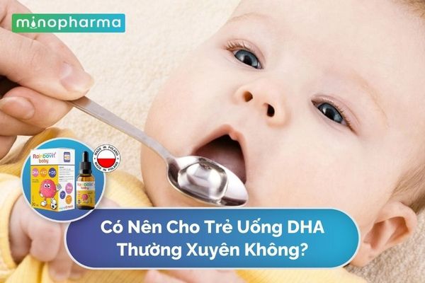 Có Nên Cho Trẻ Uống DHA Thường Xuyên Không?