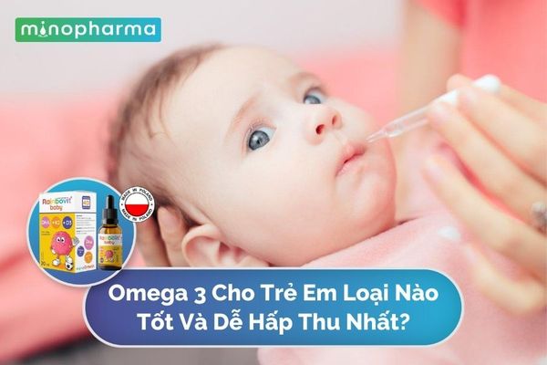 Omega 3 Cho Trẻ Em Loại Nào Tốt Và Dễ Hấp Thu Nhất.