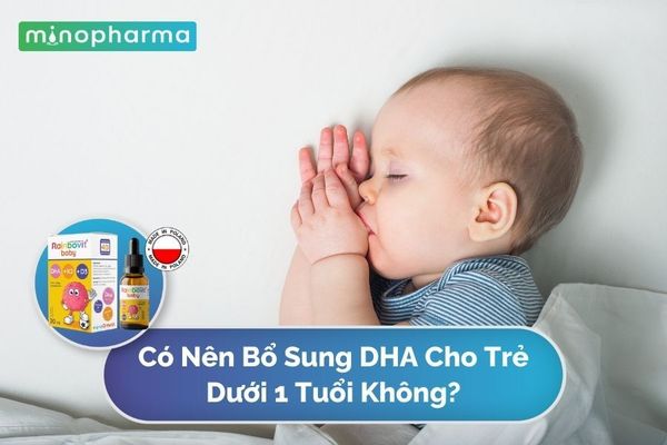 Có Nên Bổ Sung DHA Cho Trẻ Dưới 1 Tuổi Không?