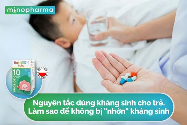 Nguyên Tắc Dùng Kháng Sinh Cho Trẻ - Làm Sao Để Không Bị 