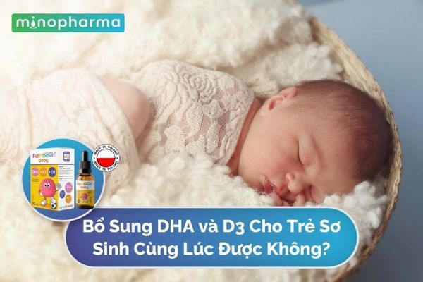 Bổ Sung DHA Và Vitamin D3 Cho Trẻ Sơ Sinh Cùng Lúc Được Không?