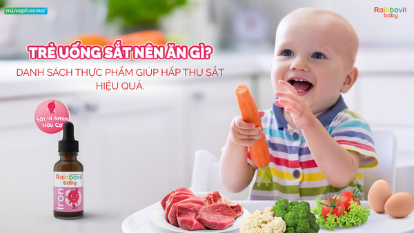 TRẺ UỐNG SẮT NÊN ĂN GÌ VÀ KIÊNG ĂN GÌ ĐỂ HẤP THU TỐT NHẤT?