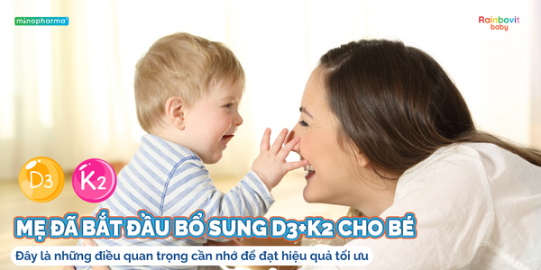 Mẹ đã bắt đầu bổ sung D3+K2 cho bé – đây là những điều quan trọng cần nhớ để đạt hiệu quả tối ưu