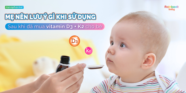Sau khi đã mua vitamin D3 + K2 cho bé, mẹ nên lưu ý gì khi sử dụng?