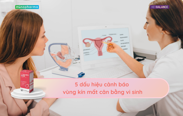 5 dấu hiệu cảnh báo vùng kín mất cân bằng vi sinh | Minopharma