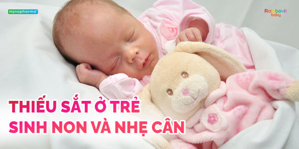 Thiếu sắt ở trẻ sinh non và nhẹ cân – “vùng trũng” trong chăm sóc dinh dưỡng