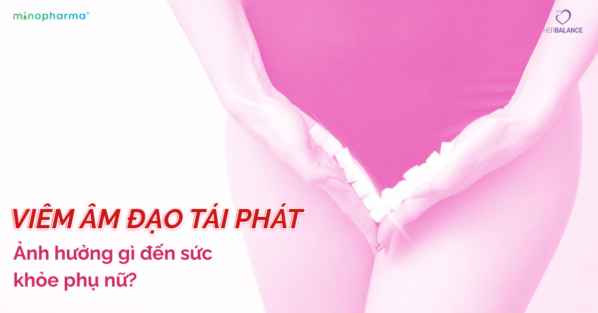 Viêm âm đạo tái phát: Hậu quả của hệ vi sinh mất cân bằng và thiếu Lactobacillus