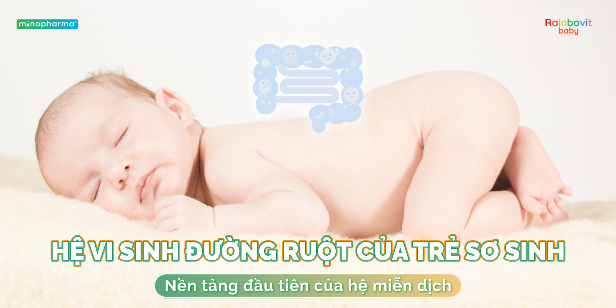 Hệ vi sinh đường ruột của trẻ sơ sinh – nền tảng đầu tiên của hệ miễn dịch