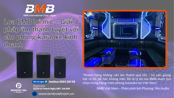 Loa BMB lợi mic hát hay – Giải pháp âm thanh chuẩn Nhật cho phòng karaoke kinh doanh