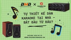 TỰ THIẾT KẾ DÀN KARAOKE TẠI NHÀ – BẮT ĐẦU TỪ ĐÂU?