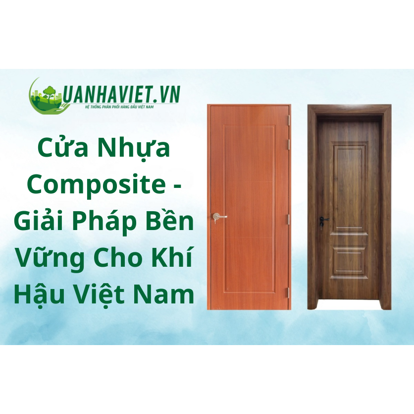 Cửa Nhựa Composite - Giải Pháp Bền Vững Cho Khí Hậu Việt Nam
