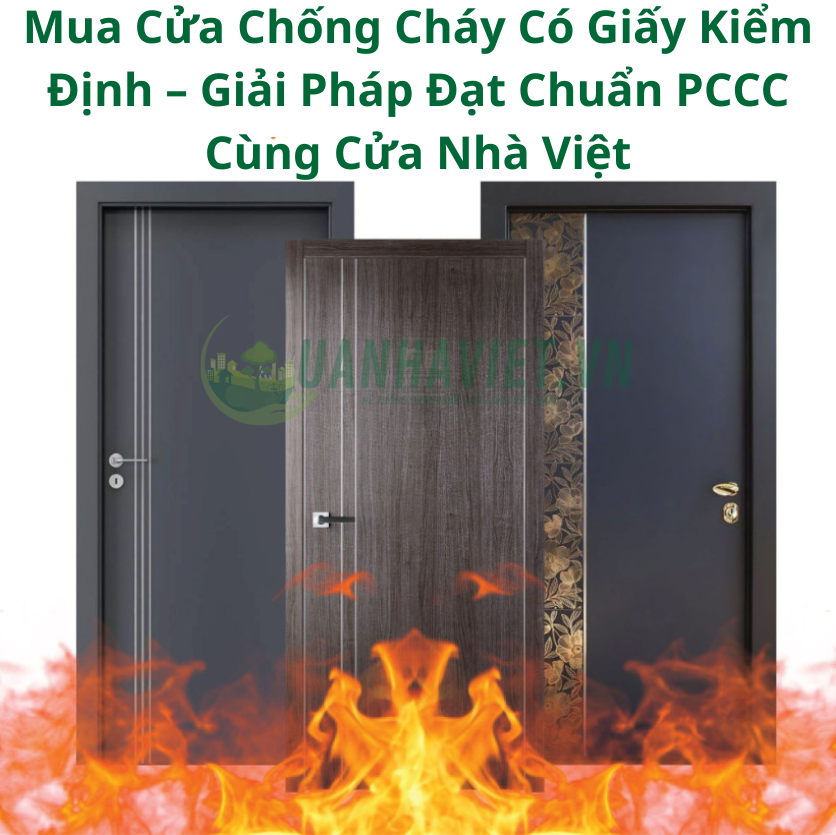 Mua Cửa Chống Cháy Có Giấy Kiểm Định – Giải Pháp Đạt Chuẩn PCCC Cùng Cửa Nhà Việt