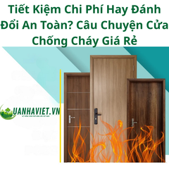 Tiết Kiệm Chi Phí Hay Đánh Đổi An Toàn? Câu Chuyện Cửa Chống Cháy Giá Rẻ