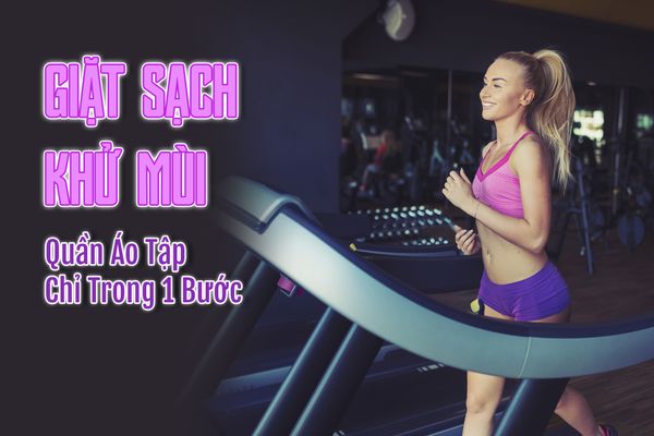 GIẶT SẠCH & kHỬ MÙI QUẦN ÁO TẬP CHỈ TRONG 1 BƯỚC