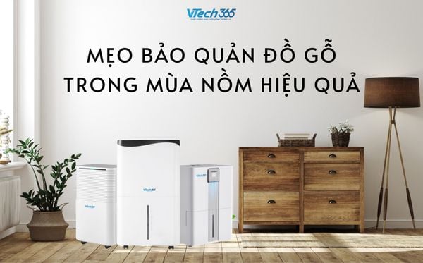 Mẹo bảo quản đồ gỗ trong mùa nồm hiệu quả