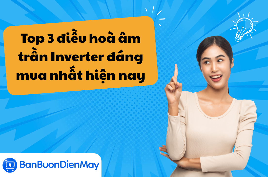 Điều hòa âm trần inverter nào tốt? Top 3 lựa chọn đáng mua nhất hiện nay
