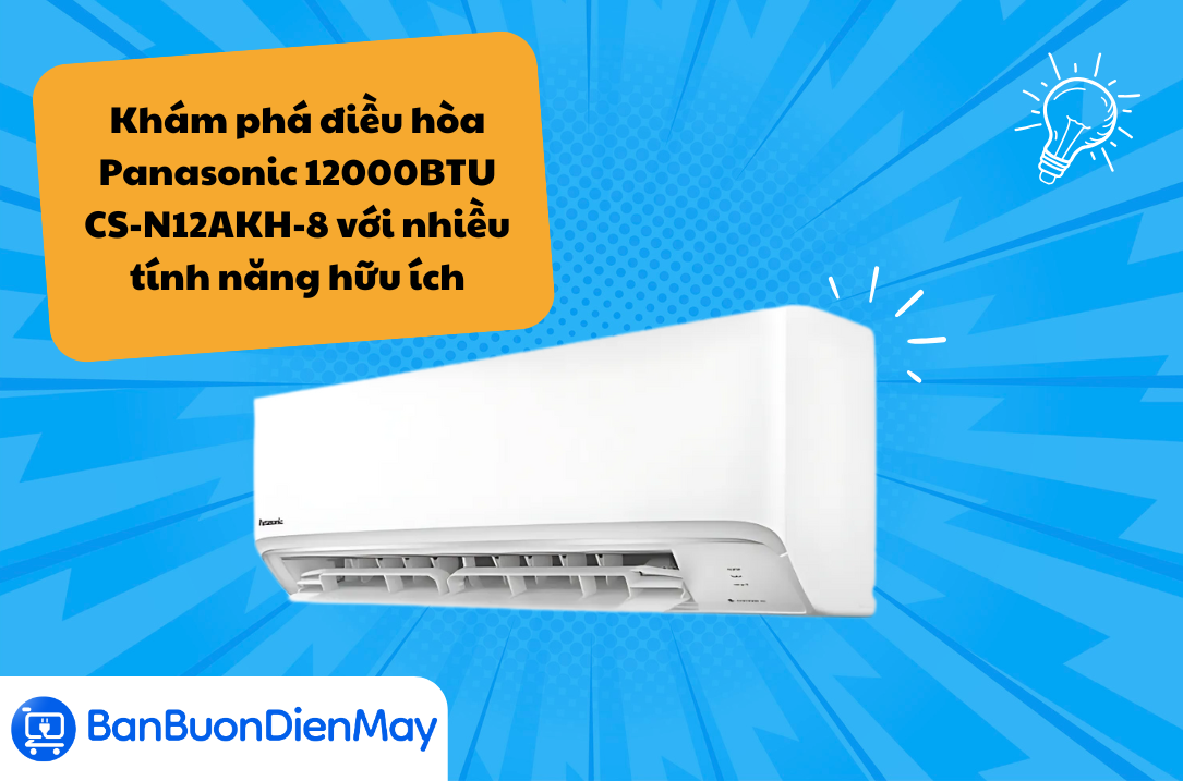 Khám phá điều hòa Panasonic 12000BTU CS-N12AKH-8 với nhiều tính năng hữu ích
